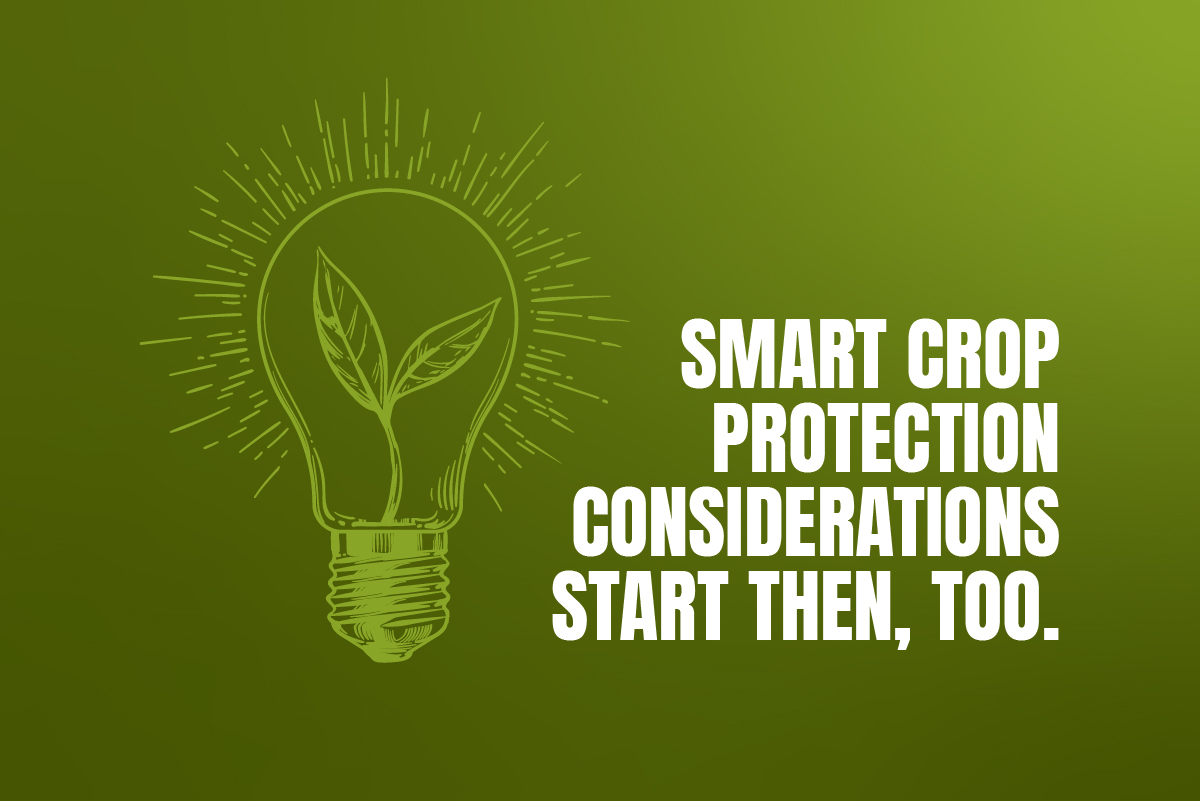 Smart crop protection considerations start then, too.